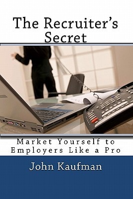 The Recruiter's Secret Market Yourself to Employers Like a Pro