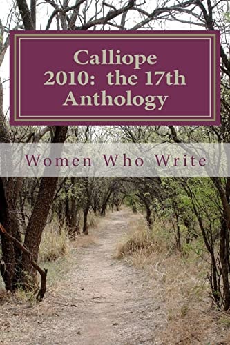 Calliope 2010 The 17th Anthology: 17th Annual Anthology of Women Who Write