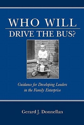 Who Will Drive the Bus? Guidance for Developing Leaders in the Family Enterprise