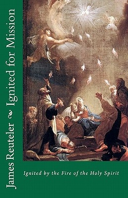Ignited for Mission Ignited by the Fire of the Holy Spirit
