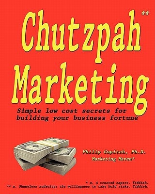 Chutzpah Marketing Simple Low Cost Secrets to Building Your Business Fortune