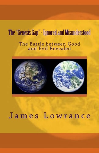 The "Genesis Gap" - Ignored and Misunderstood The Battle Between Good and Evil Revealed