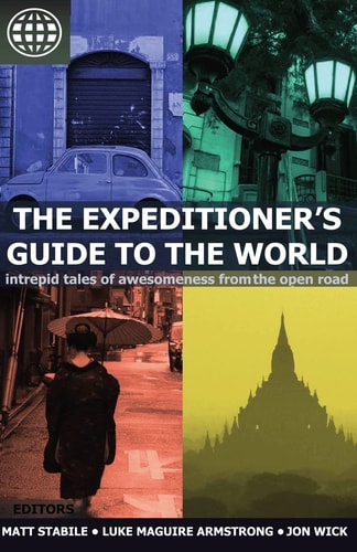 The Expeditioner's Guide to the World Intrepid Tales of Awesomeness from the Open Road