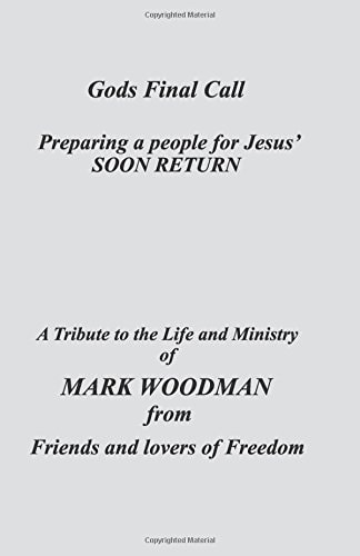 God's Final Call A Tribute to Mark Woodman from Friends and Lovers of Freedom