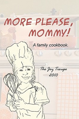 More Please, Mommy! A Family Cookbook.