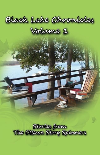 Black Lake Chronicles Volume 1 The Ottawa Story Spinners