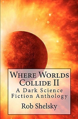 Where Worlds Collide II A Dark Science Fiction Anthology