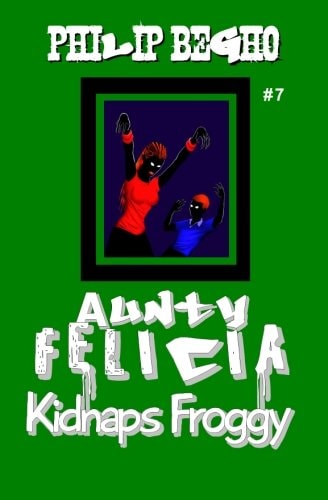 Aunty Felicia Kidnaps Froggy Aunty Felicia Series