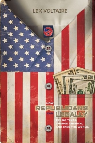 How Republicans Can Legally Pay No Taxes, Change America, And Save The World.