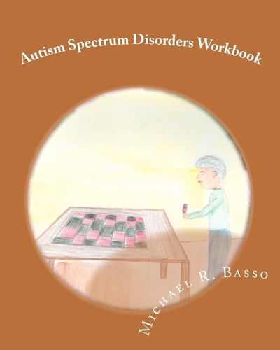 Autism Spectrum Disorders Workbook For Kids, Parents and Teachers Too