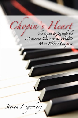 Chopin's Heart The Quest to Identify the Mysterious Illness of the World's Most Beloved Composer