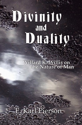 Divinity and Duality Willard K. Willis on the Nature of Man