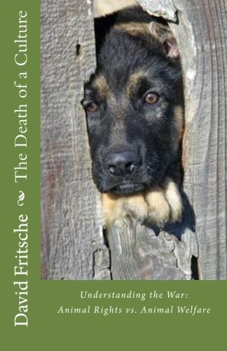 The Death of a Culture Understanding the War : Animal Rights Vs. Animal Welfare