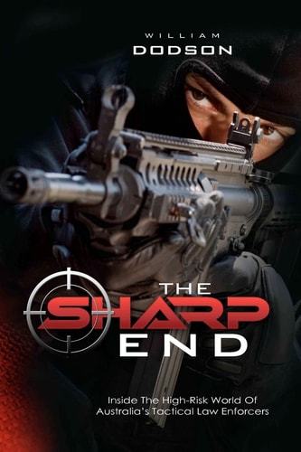 The Sharp End Inside the High-Risk World of Australia's Tactical Law Enforcers