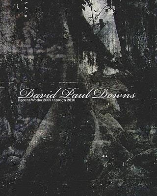 David Paul Downs Recent Works 2009 Through 2010