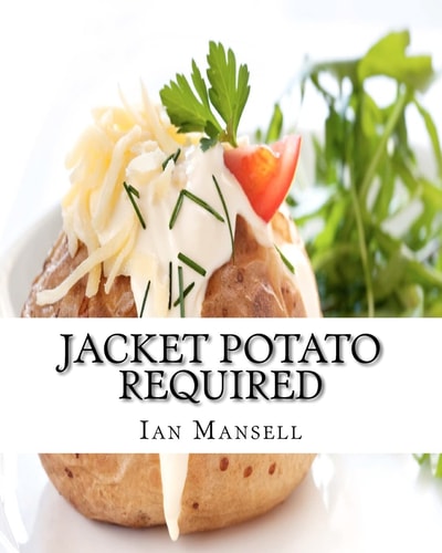 Jacket Potato Required 75 Mouthwatering Recipes for the Baked Potato