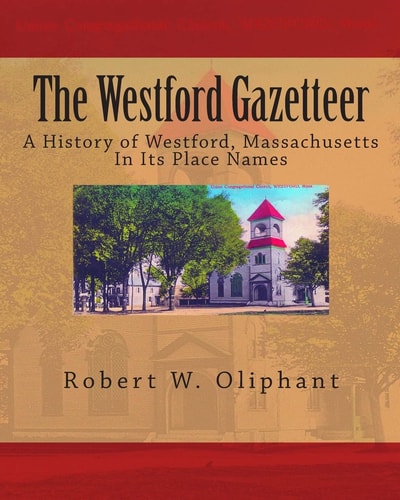 The Westford Gazetteer A History of Westford, Massachusetts in Its Place Names
