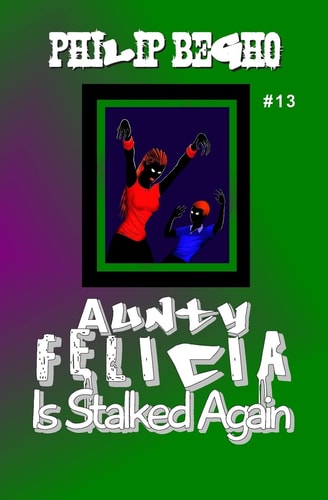 Aunty Felicia Is Stalked Again Aunty Felicia Series