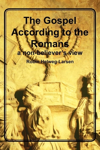 The Gospel According to the Romans A Non-believer's View