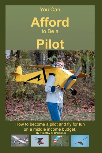 You Can Afford To Be A Pilot How To Become A Pilot And Fly For Fun On A Middle Income Budget