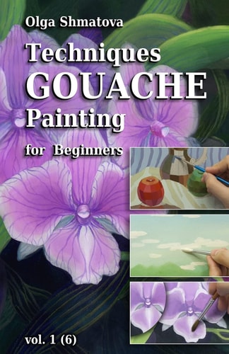 Techniques Gouache Painting for Beginners Vol.1 Secrets of Professional Artist