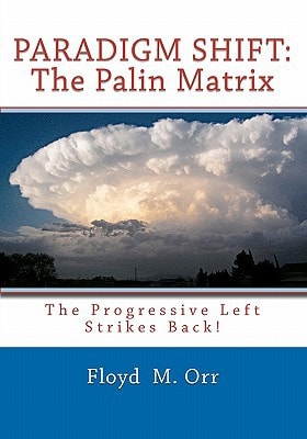 Paradigm Shift The Palin Matrix: The Progressive Left Strikes Back!