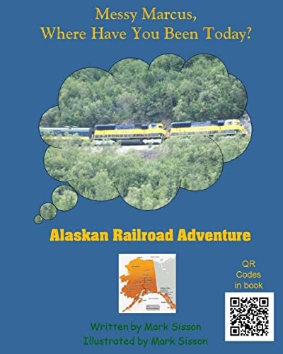 Alaskan Railroad Adventure Messy Marcus Where Have You Been Today?