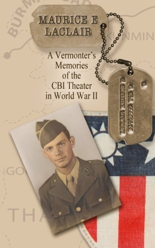 Maurice E. LaClair A Vermonter's Memories of the CBI Theater in World War II