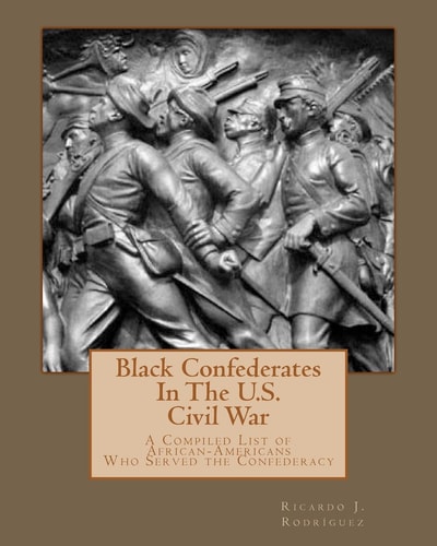 Black Confederates In The U.S. Civil War A Compiled List of African - Americans Who Served The Confederacy
