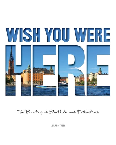 Wish You Were Here The Branding of Stockholm and Destinations