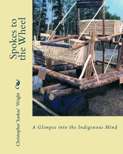Spokes to the Wheel A Glimpse Into the Indigenous Mind