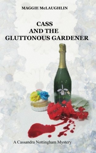 Cass and the Gluttonous Gardener A Cassandra Nottingham Mystery
