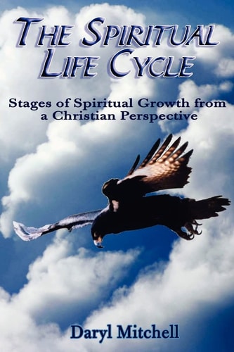 The Spiritual Life Cycle Stages of Spiritual Growth from a Christian Perspective