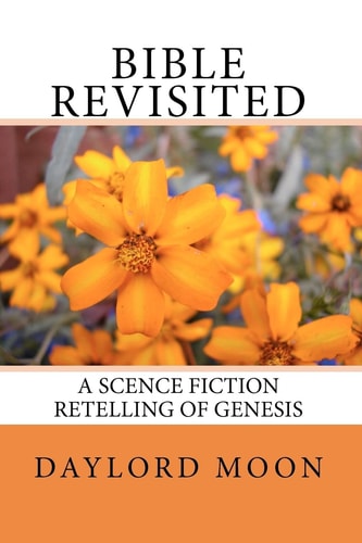 Bible Revisited A Science Fiction Retelling of Genesis