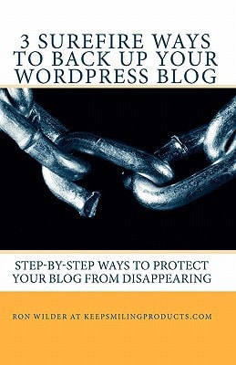 3 Surefire Ways to Back Up Your WordPress Blog Step-by-Step Ways to Protect Your Blog from Disappearing