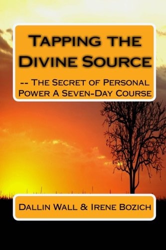 Tapping the Divine Source The Secret of Personal Power a Seven-Day Course