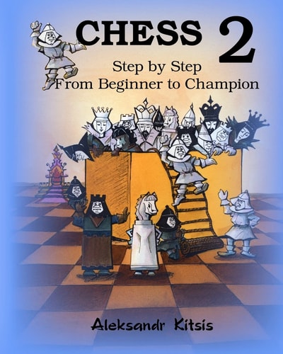 Chess 2, Step by Step From Beginner to Champion