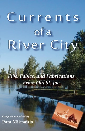 Currents of a River City Fibs, Fables and Fabrications From Old St. Joe