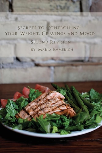 Secrets to Controlling Your Weight, Cravings and Mood Understand the Biochemistry of Neurotransmitters and How They Determine Our Weight and Mood