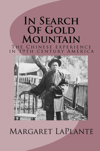 In Search of Gold Mountain The Chinese Experience in 19th Century America