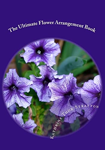 The Ultimate Flower Arrangement Book Kathrine Thor Stratton