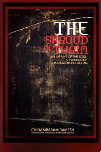 The Shroud of Turin An Imprint of the Soul, Apparition Or Quantum Bio-Hologram