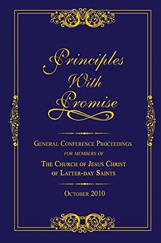 Principles with Promise General Conference Proceedings for Members of The Church of Jesus Christ of Latter-day Saints October 2010