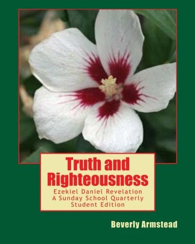 Truth and Righteousness Ezekiel Daniel Revelation a Sunday School Quarterly Student Edition