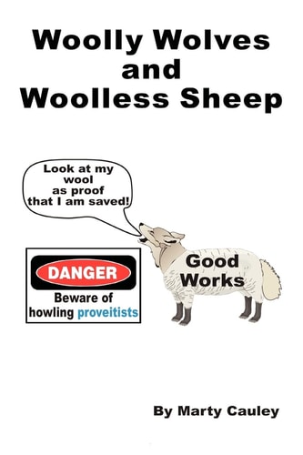 Woolly Wolves and Woolless Sheep Do Good Works Necessarily Provide Evidence of Salvation?