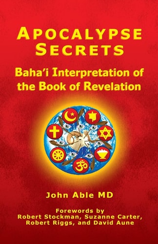 Apocalypse Secrets Baha'i Interpretation of the Book of Revelation