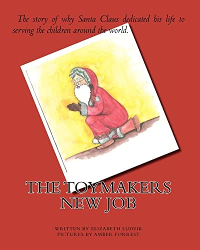 The Toymakers New Job The Story of Why Santa Claus Dedicated His Life to Serving the Children Around the World
