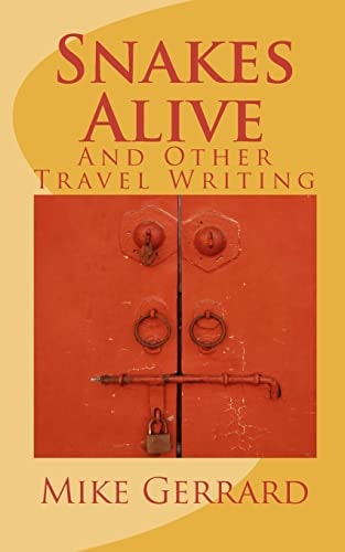 Snakes Alive And Other Travel Writing