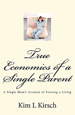 True Economics of a Single Parent A Single Mom's Account of Earning a Living