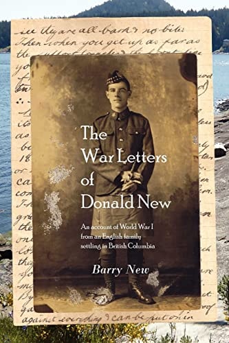 The War Letters of Donald New An Account of World War I from an English Family Settling in British Columbia
